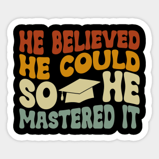 He Believed He Could So He Mastered It Graduation Degree Sticker